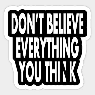 Don't believe everything you think Sticker